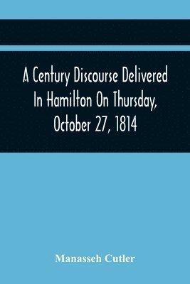 bokomslag Century Discourse Delivered In Hamilton On Thursday, October 27, 1814