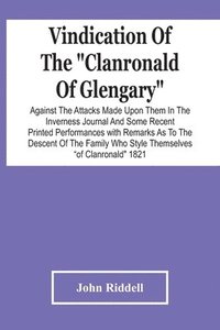 bokomslag Vindication Of The Clanronald Of Glengary Against The Attacks Made Upon Them In The Inverness Journal And Some Recent Printed Performances