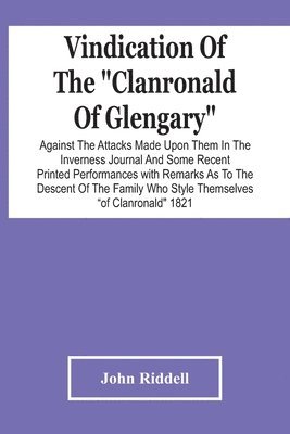 bokomslag Vindication Of The &quot;Clanronald Of Glengary&quot; Against The Attacks Made Upon Them In The Inverness Journal And Some Recent Printed Performances