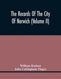 bokomslag The Records Of The City Of Norwich (Volume Ii)