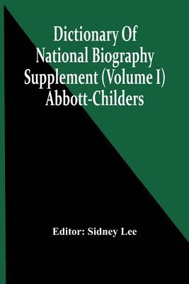 Dictionary Of National Biography; Supplement (Volume I) Abbott-Childers 1