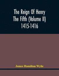 bokomslag The Reign Of Henry The Fifth (Volume Ii) 1415-1416