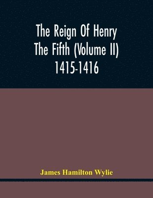 Reign Of Henry The Fifth (Volume Ii) 1415-1416