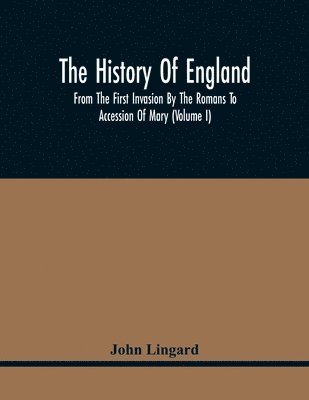 bokomslag The History Of England, From The First Invasion By The Romans To Accession Of Mary (Volume I)
