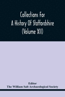 Collections For A History Of Staffordshire (Volume Xii) 1