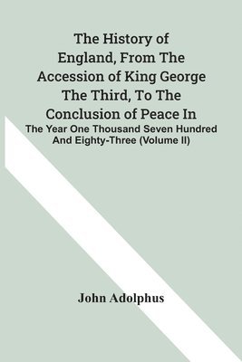 bokomslag The History Of England, From The Accession Of King George The Third, To The Conclusion Of Peace In The Year One Thousand Seven Hundred And Eighty-Three (Volume Ii)