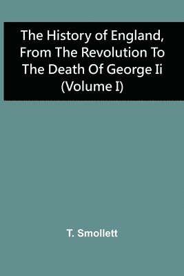 bokomslag History Of England, From The Revolution To The Death Of George Ii (Volume I)