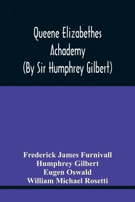 bokomslag Queene Elizabethes Achademy (By Sir Humphrey Gilbert)