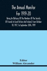 bokomslag Annual Monitor For 1919-20 Being An Obituary Of The Members Of The Society Of Friends In Great Britain And Ireland, From Octorber 1St, 1917, To September 30Th, 1919