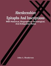 bokomslag Aberdeenshire Epitaphs And Inscriptions