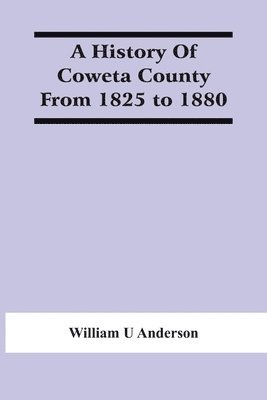 William U Anderson, William U. Anderson - History Of Coweta County From 1825 To 1880, Häftad