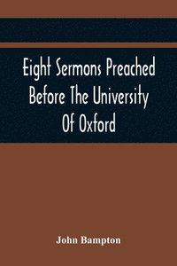 bokomslag Eight Sermons Preached Before The University Of Oxford, In The Year Mdccxcii, At The Lecture Founded