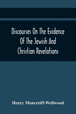 bokomslag Discourses On The Evidence Of The Jewish And Christian Revelations