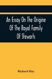 bokomslag An Essay On The Origine Of The Royal Family Of Stewarts