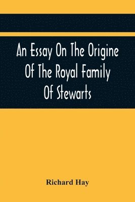 bokomslag An Essay On The Origine Of The Royal Family Of Stewarts