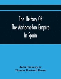 bokomslag The History Of The Mahometan Empire In Spain