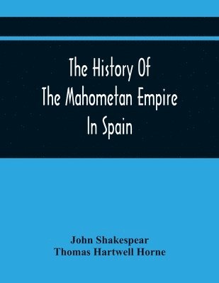 History Of The Mahometan Empire In Spain
