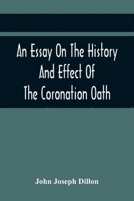 bokomslag An Essay On The History And Effect Of The Coronation Oath