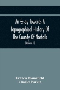 bokomslag An Essay Towards A Topographical History Of The County Of Norfolk
