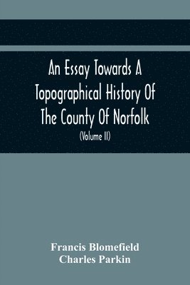 An Essay Towards A Topographical History Of The County Of Norfolk 1