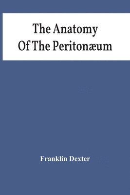 bokomslag Anatomy Of The Peritonæum