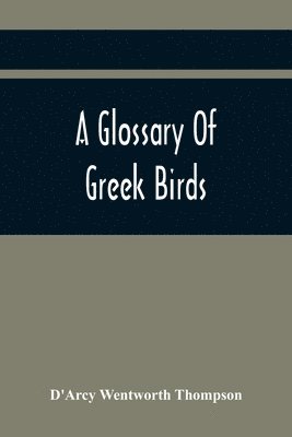 D'Arcy Wentworth Thompson - Glossary Of Greek Birds, Häftad