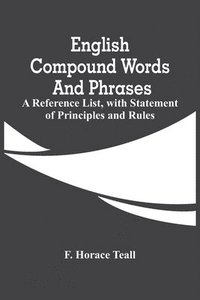 bokomslag English Compound Words And Phrases; A Reference List, With Statement Of Principles And Rules