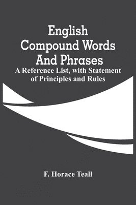 English Compound Words And Phrases; A Reference List, With Statement Of Principles And Rules 1