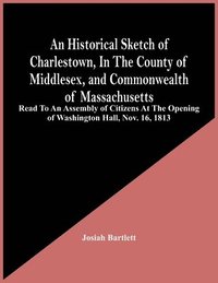 bokomslag Historical Sketch Of Charlestown, In The County Of Middlesex, And Commonwealth Of Massachusetts
