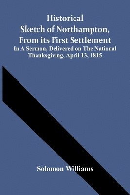 Solomon Williams - Historical Sketch Of Northampton, From Its First Settlement, Häftad