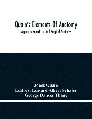 Quain'S Elements Of Anatomy; Appendix Superficial And Surgical Anatomy 1