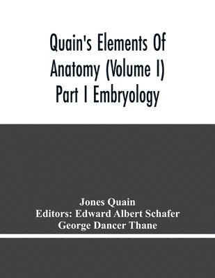 Quain'S Elements Of Anatomy (Volume I) Part I Embryology 1