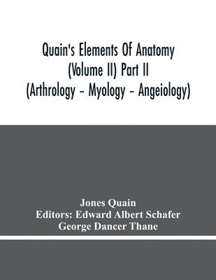 bokomslag Quain'S Elements Of Anatomy (Volume Ii) Part Ii (Arthrology - Myology - Angeiology)