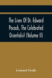 bokomslag The Lives Of Dr. Edward Pocock, The Celebrated Orientalist (Volume II)