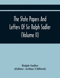 bokomslag The State Papers And Letters Of Sir Ralph Sadler (Volume Ii)