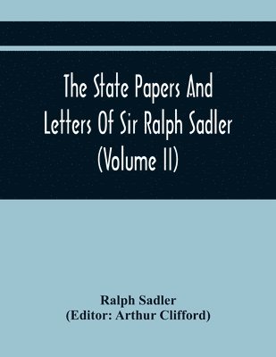 bokomslag State Papers And Letters Of Sir Ralph Sadler (Volume Ii)
