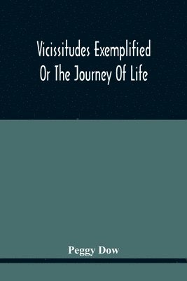 Peggy Dow - Vicissitudes Exemplified; Or The Journey Of Life, Häftad