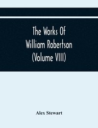 bokomslag The Works Of William Robertson (Volume Viii)