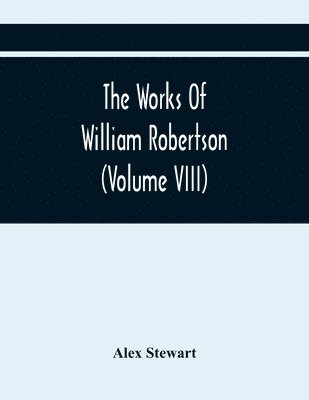 bokomslag The Works Of William Robertson (Volume Viii)