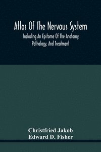 bokomslag Atlas Of The Nervous System, Including An Epitome Of The Anatomy, Pathology, And Treatment