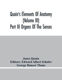 bokomslag Quain'S Elements Of Anatomy (Volume Iii) Part Iii Organs Of The Senses