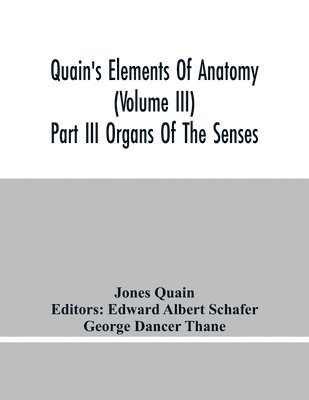 Quain'S Elements Of Anatomy (Volume Iii) Part Iii Organs Of The Senses 1