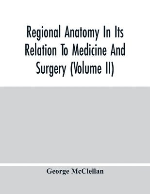 Regional Anatomy In Its Relation To Medicine And Surgery (Volume Ii) 1