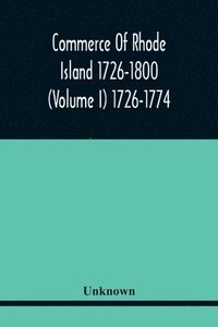 bokomslag Commerce Of Rhode Island 1726-1800 (Volume I) 1726-1774