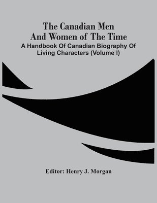 The Canadian Men And Women Of The Time 1