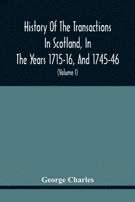 bokomslag History Of The Transactions In Scotland, In The Years 1715-16, And 1745-46