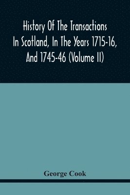 bokomslag History Of The Transactions In Scotland, In The Years 1715-16, And 1745-46