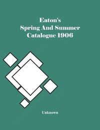 bokomslag Eaton'S Spring And Summer Catalogue 1906