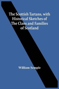 bokomslag Scottish Tartans, With Historical Sketches Of The Clans And Families Of Scotland