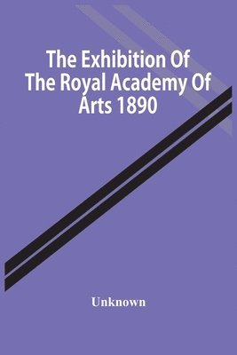 bokomslag Exhibition Of The Royal Academy Of Arts 1890